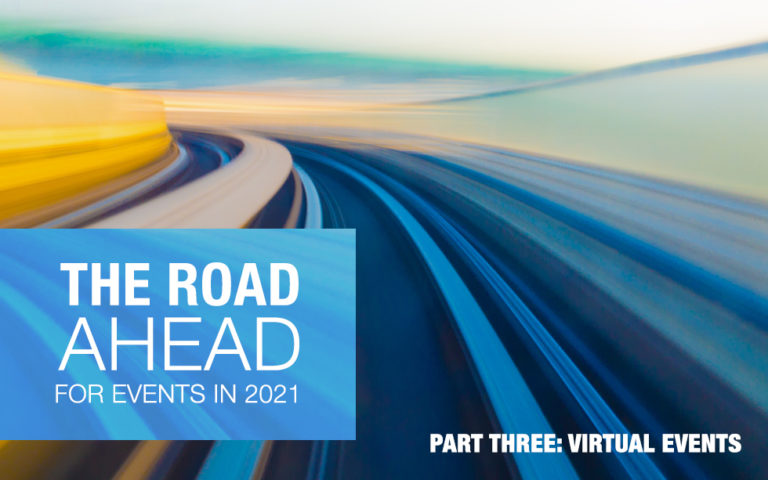 The Road Ahead: What’s In Store for the Event Industry In 2021 & Beyond – Part Three Virtual Events
