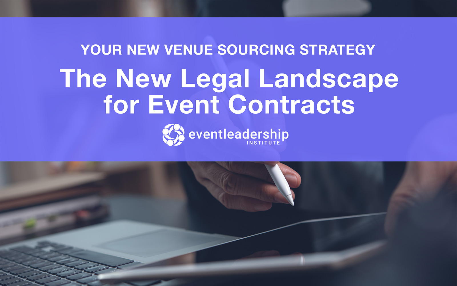 Your New Venue Sourcing Strategy: The New Legal Landscape for Event Contracts (Recorded July 14, 2021)